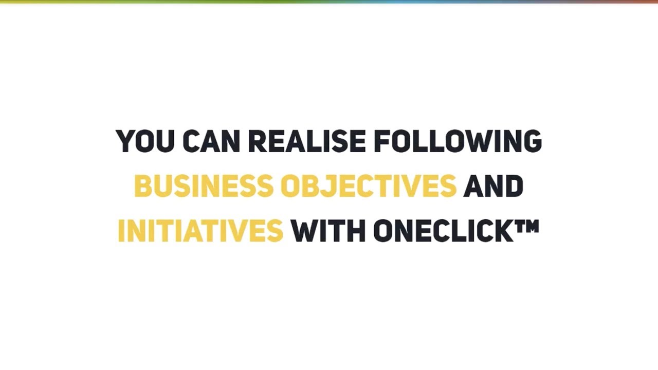 You can realise following business objectives and initiatives with oneclick™